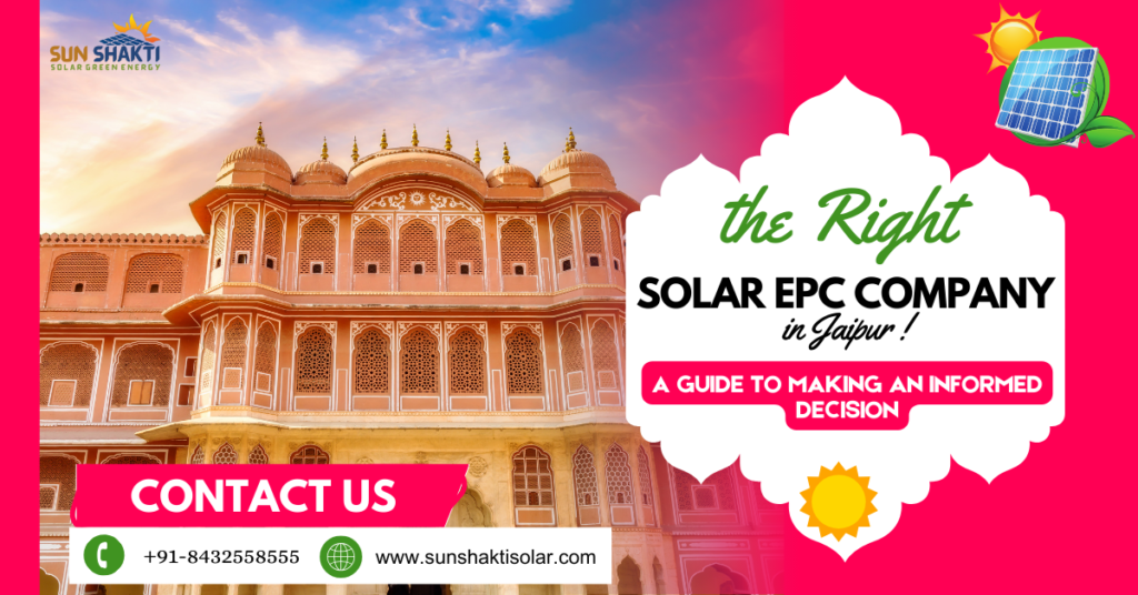 Choosing the Right Solar EPC Company in Jaipur A Guide to Making an Informed Decision