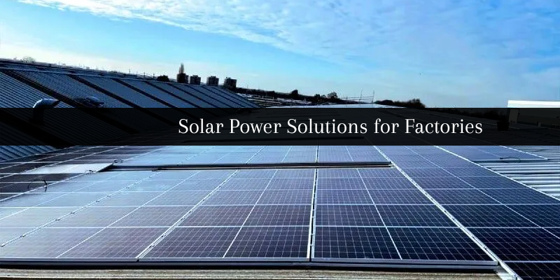 Solar Power Solutions for Factories